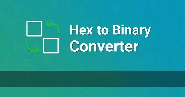 Best HEX to Binary Converter – Convert in 2 Seconds