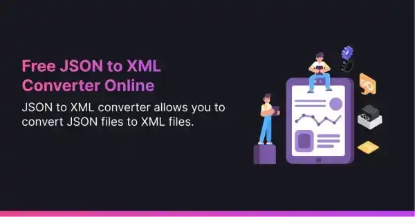 Powerful JSON to XML Converter – Accurate Output in 1 Go