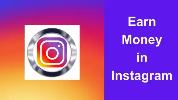 Instagram How to Earn Money – Powerful Methods 6 Earn Money in Instagram